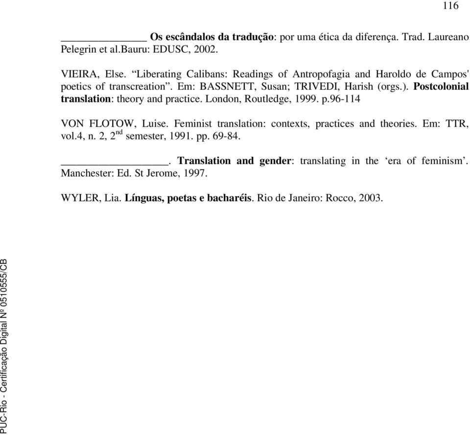 Postcolonial translation: theory and practice. London, Routledge, 1999. p.96-114 VON FLOTOW, Luise. Feminist translation: contexts, practices and theories.