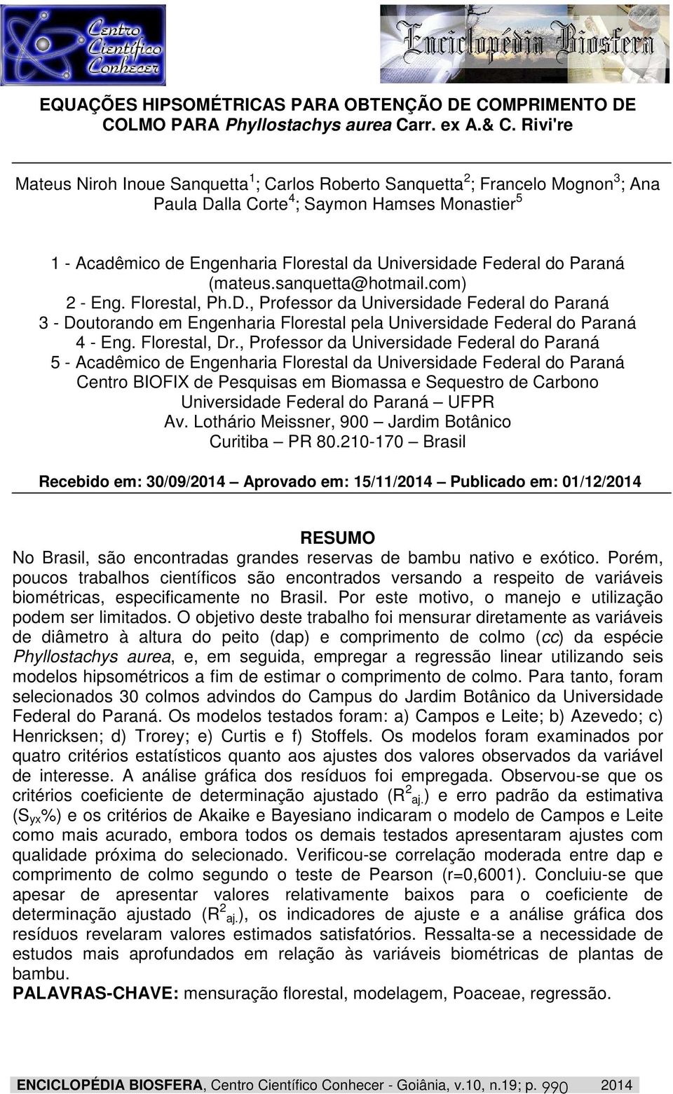 Federal do Paraná (mateus.sanquetta@hotmail.com) 2 - Eng. Florestal, Ph.D.