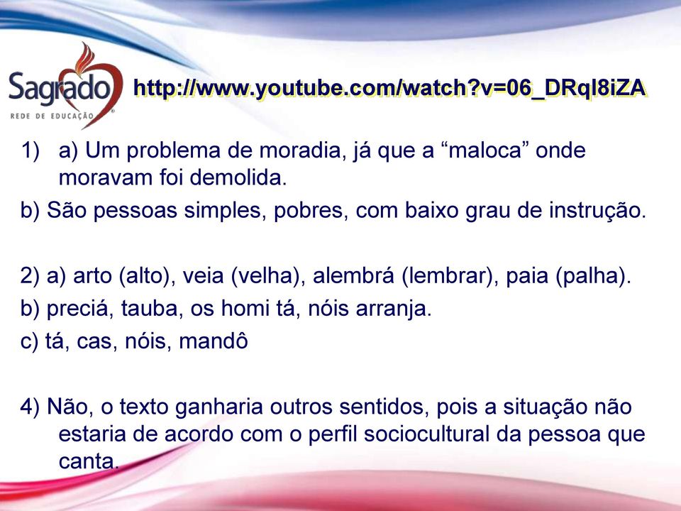 b) São pessoas simples, pobres, com baixo grau de instrução.