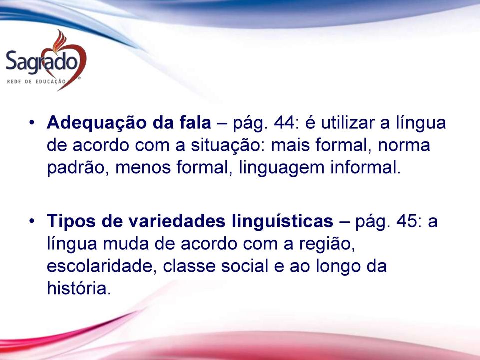 norma padrão, menos formal, linguagem informal.