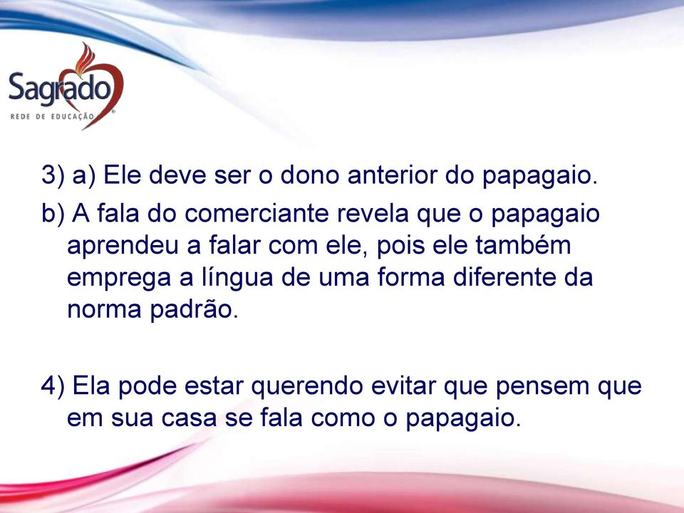 ele, pois ele também emprega a língua de uma forma diferente da norma