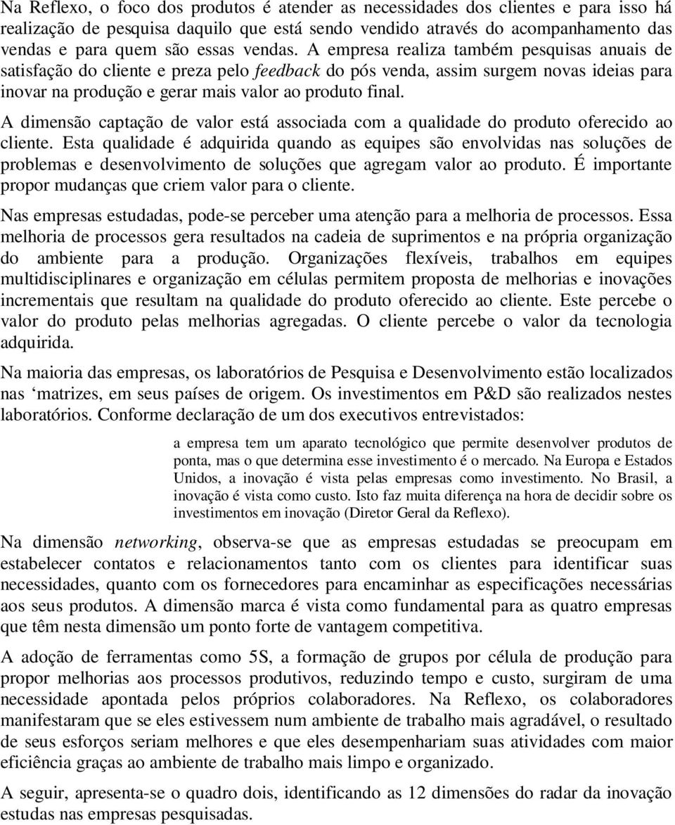 A dimensão captação de valor está associada com a qualidade do produto oferecido ao cliente.