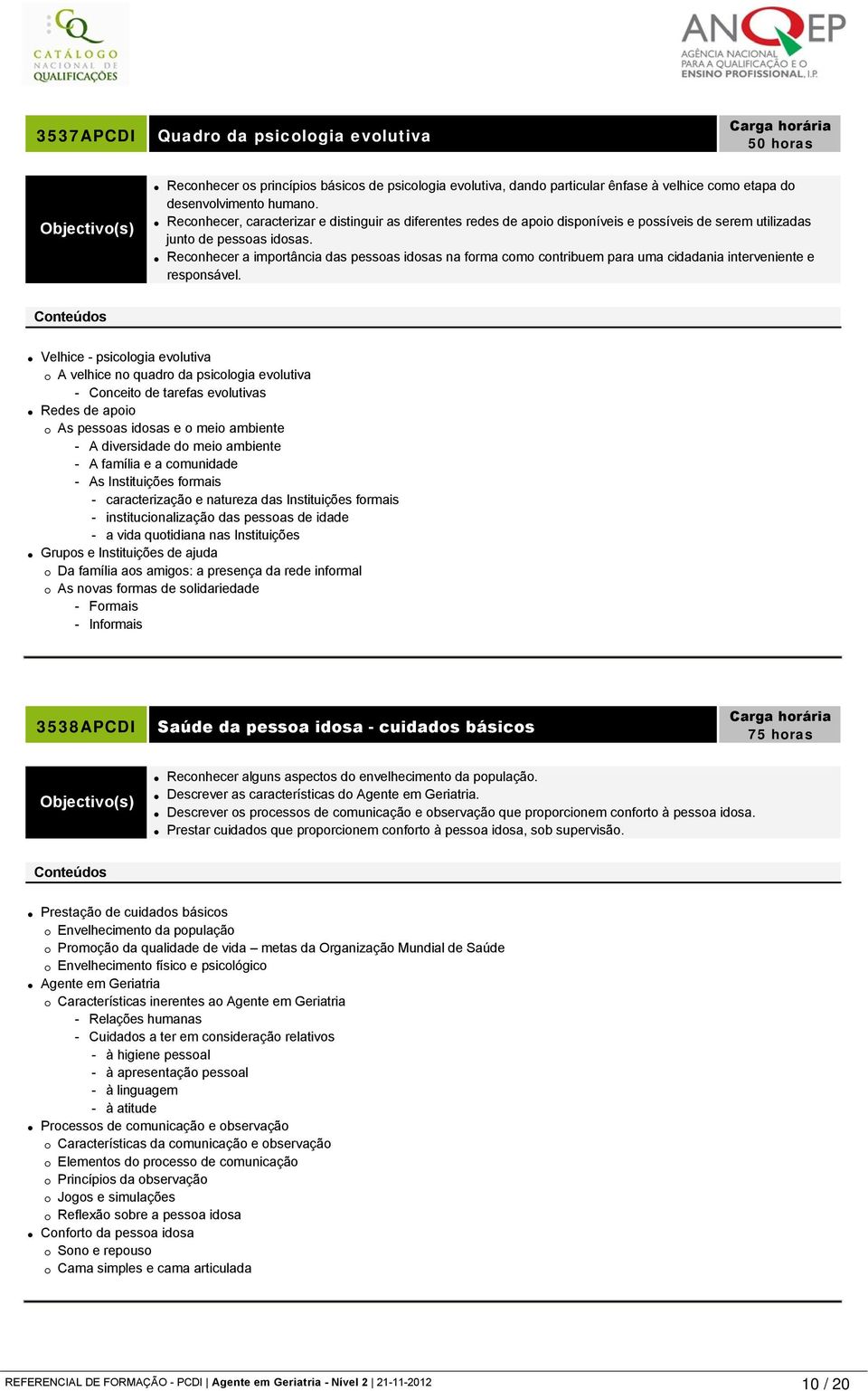 Reconhecer a importância das pessoas idosas na forma como contribuem para uma cidadania interveniente e responsável.