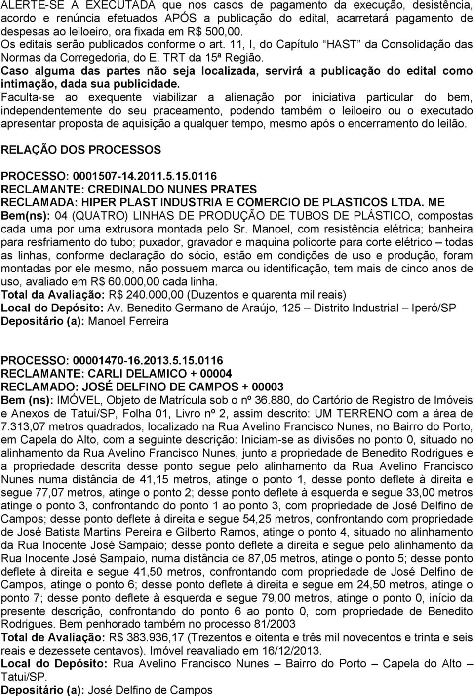 Caso alguma das partes não seja localizada, servirá a publicação do edital como intimação, dada sua publicidade.