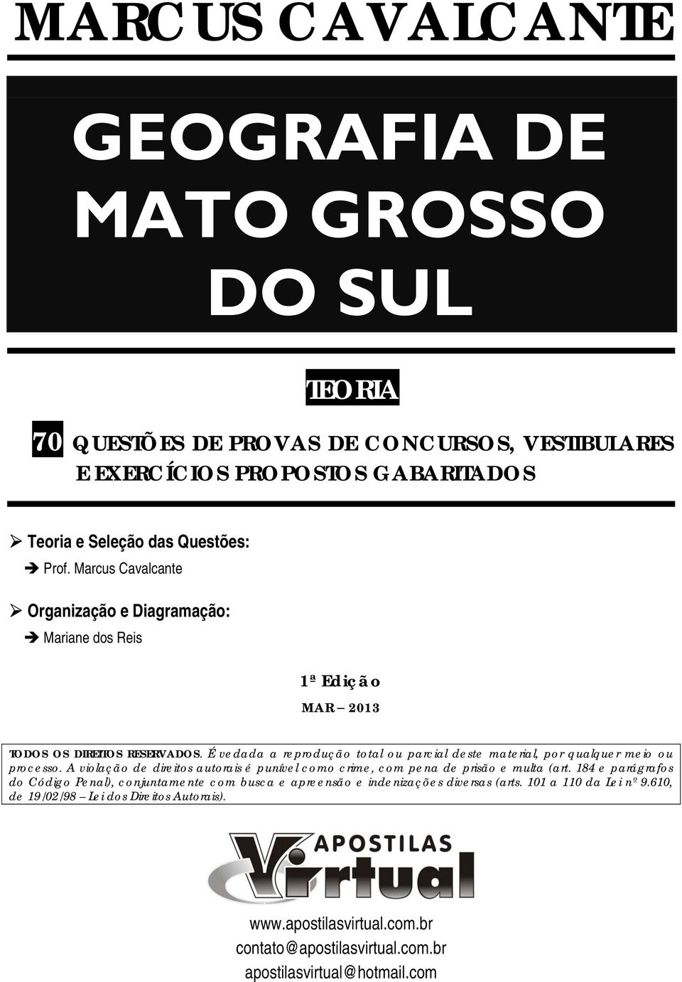 É vedada a reprodução total ou parcial deste material, por qualquer meio ou processo. A violação de direitos autorais é punível como crime, com pena de prisão e multa (art.