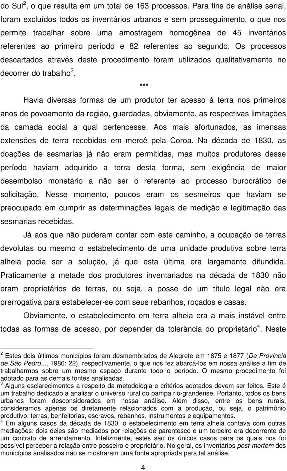 período e 82 referentes ao segundo. Os processos descartados através deste procedimento foram utilizados qualitativamente no decorrer do trabalho 3.