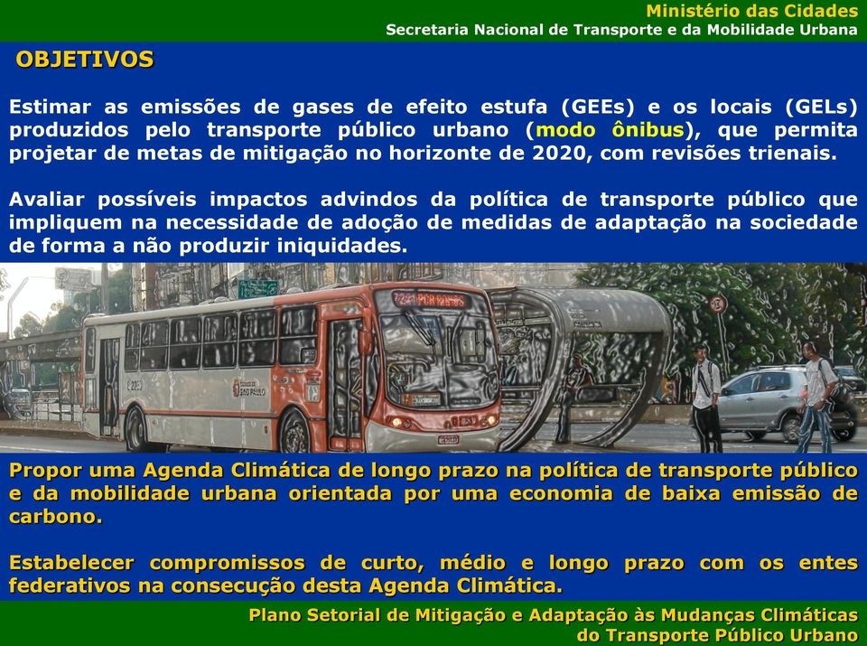 Avaliar possíveis impactos advindos da política de transporte público que impliquem na necessidade de adoção de medidas de adaptação na sociedade de forma a não produzir