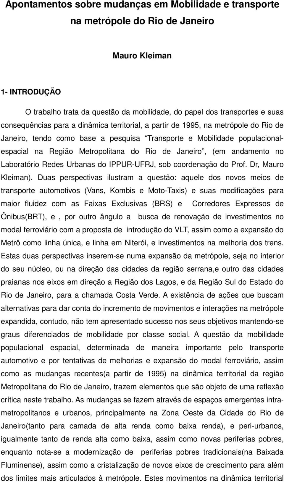 Janeiro, (em andamento no Laboratório Redes Urbanas do IPPUR-UFRJ, sob coordenação do Prof. Dr, Mauro Kleiman).