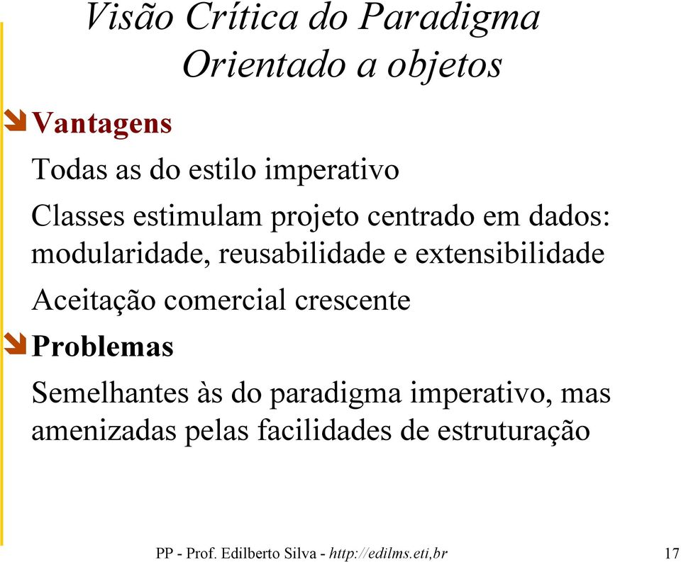 extensibilidade Aceitação comercial crescente Problemas Semelhantes às do paradigma