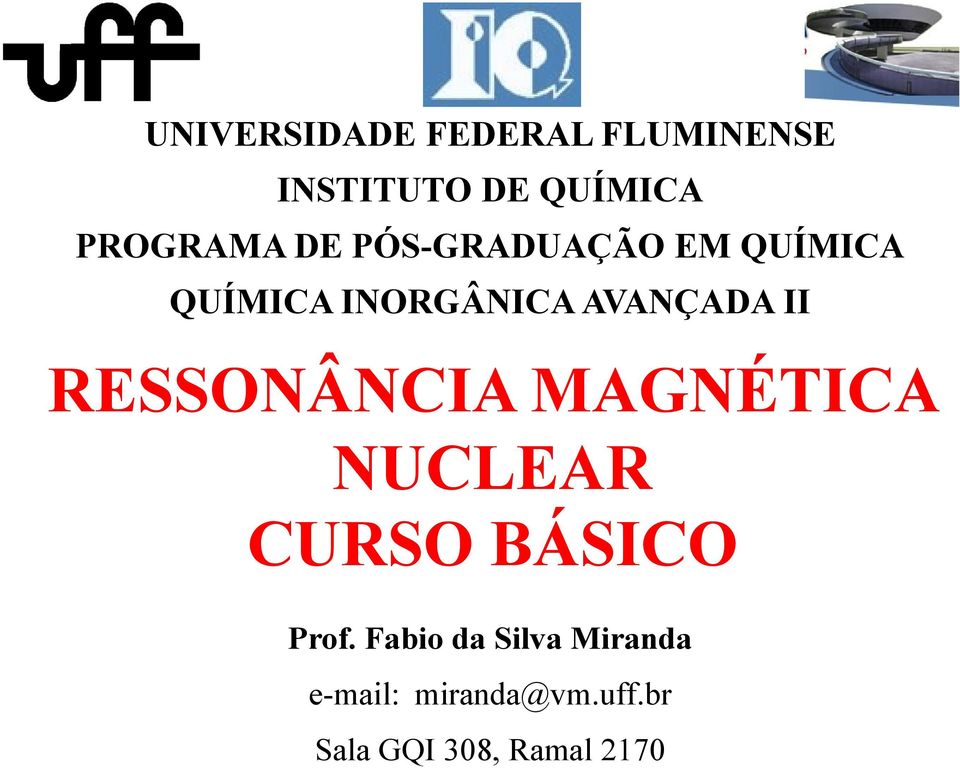 AVANÇADA II RESSONÂNCIA MAGNÉTICA NUCLEAR CURSO BÁSICO Prof.