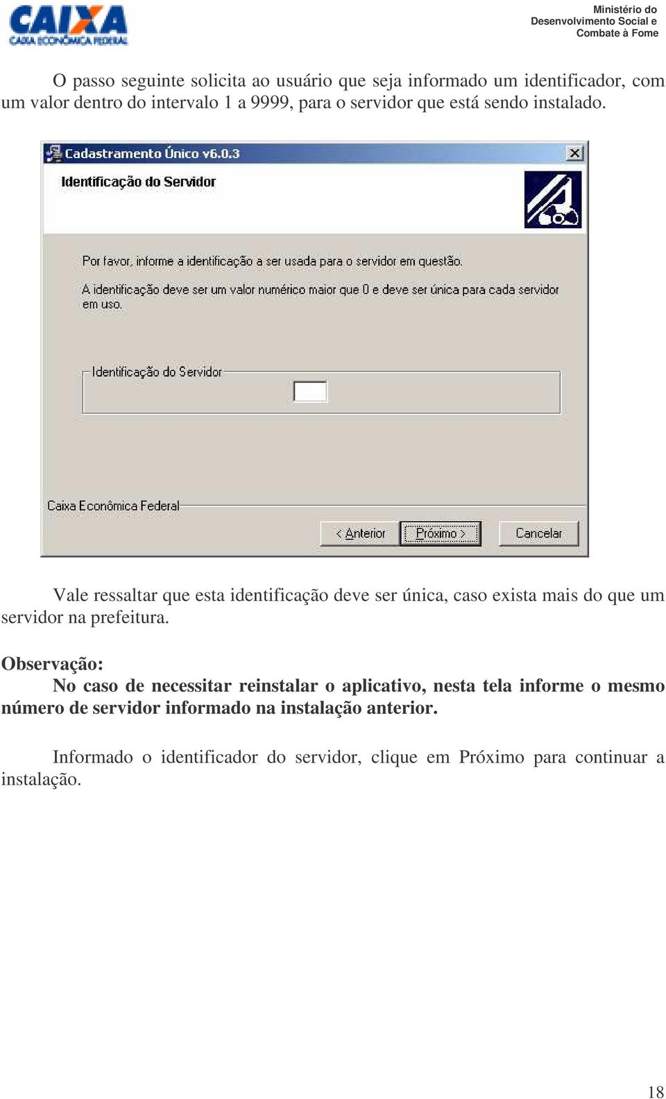 Vale ressaltar que esta identificação deve ser única, caso exista mais do que um servidor na prefeitura.