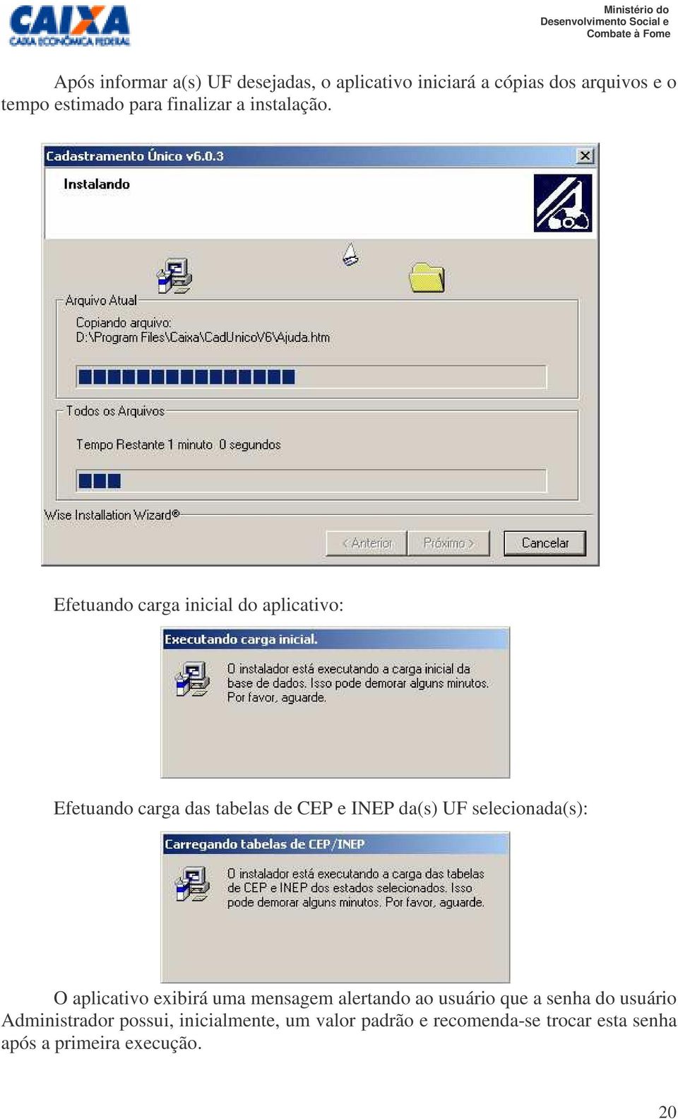 Efetuando carga inicial do aplicativo: Efetuando carga das tabelas de CEP e INEP da(s) UF selecionada(s):