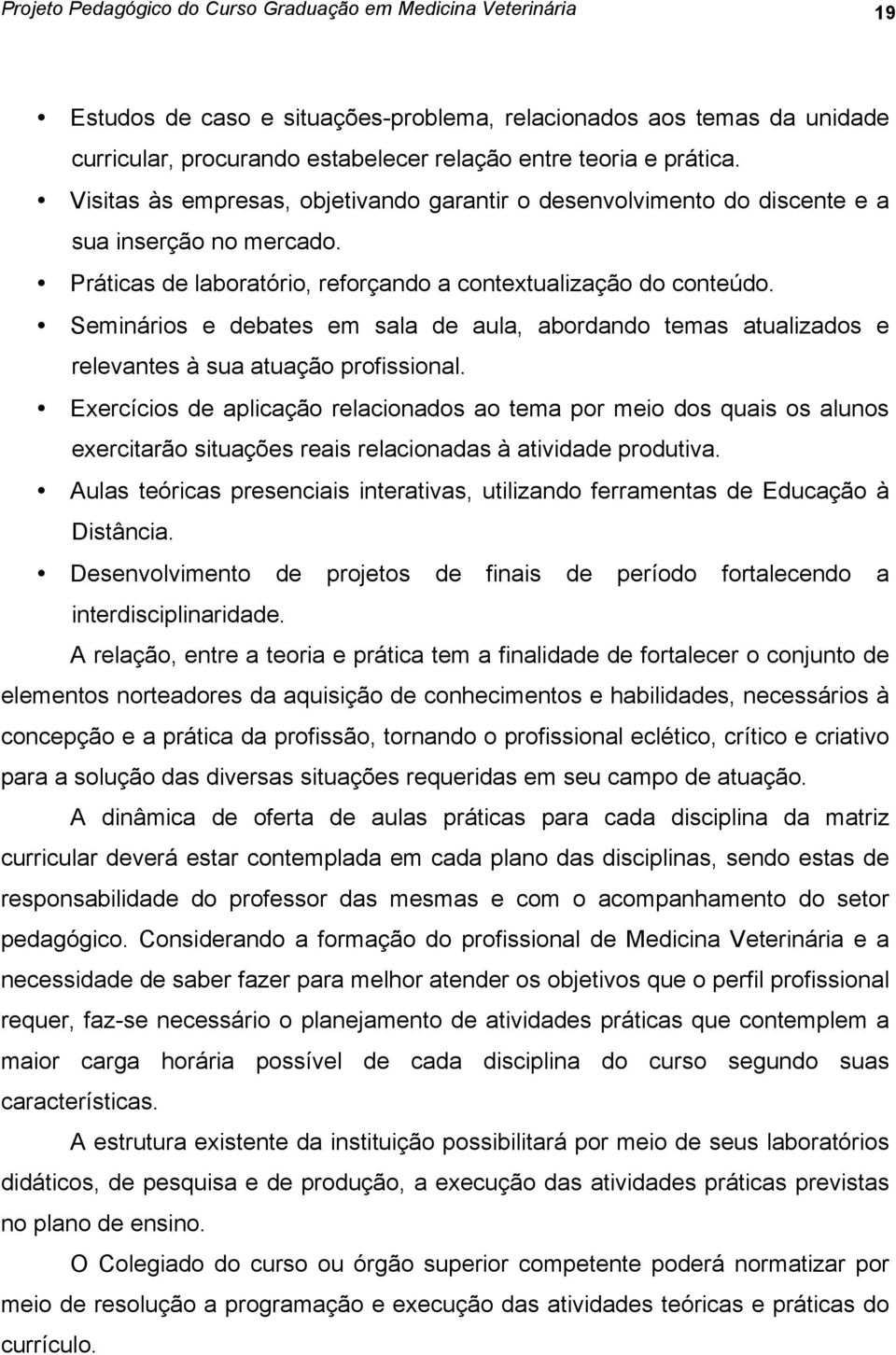 Seminários e debates em sala de aula, abordando temas atualizados e relevantes à sua atuação profissional.