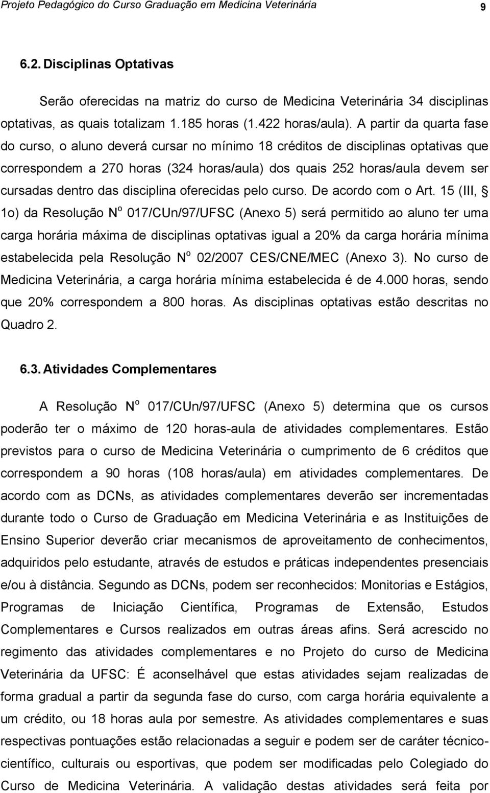 das disciplina oferecidas pelo curso. De acordo com o Art.