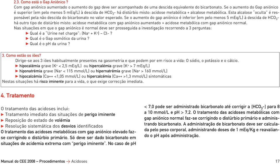 Esta alcalose oculta é responsável pela não descida do bicarbonato no valor esperado.