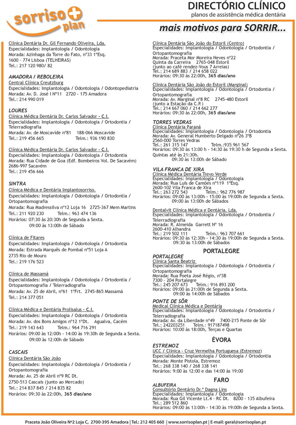 I. Morada: Av. de Moscavide nº81 188-066 Moscavide Tel.: 219 456 665 Telm.: 936 190 830 Clínica Médica Dentária Dr. Carlos Salvador C.I. Morada: Rua Cidade de Goa (Edf. Bombeiros Vol.