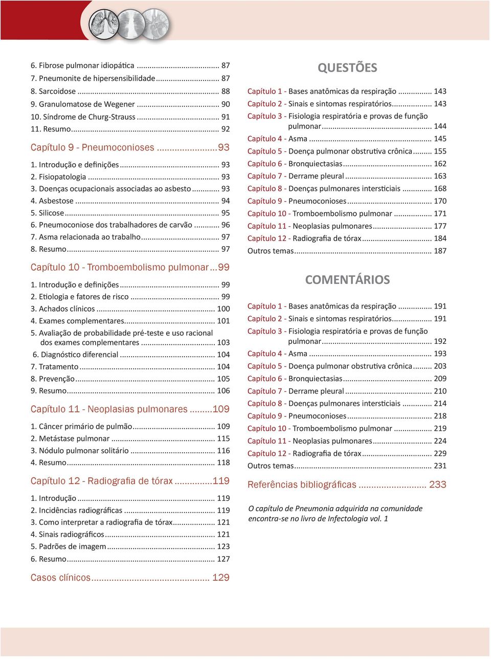 Pneumoconiose dos trabalhadores de carvão... 96 7. Asma relacionada ao trabalho... 97 8. Resumo... 97 Capítulo 10 - Tromboembolismo pulmonar...99 1. Introdução e definições... 99 2.