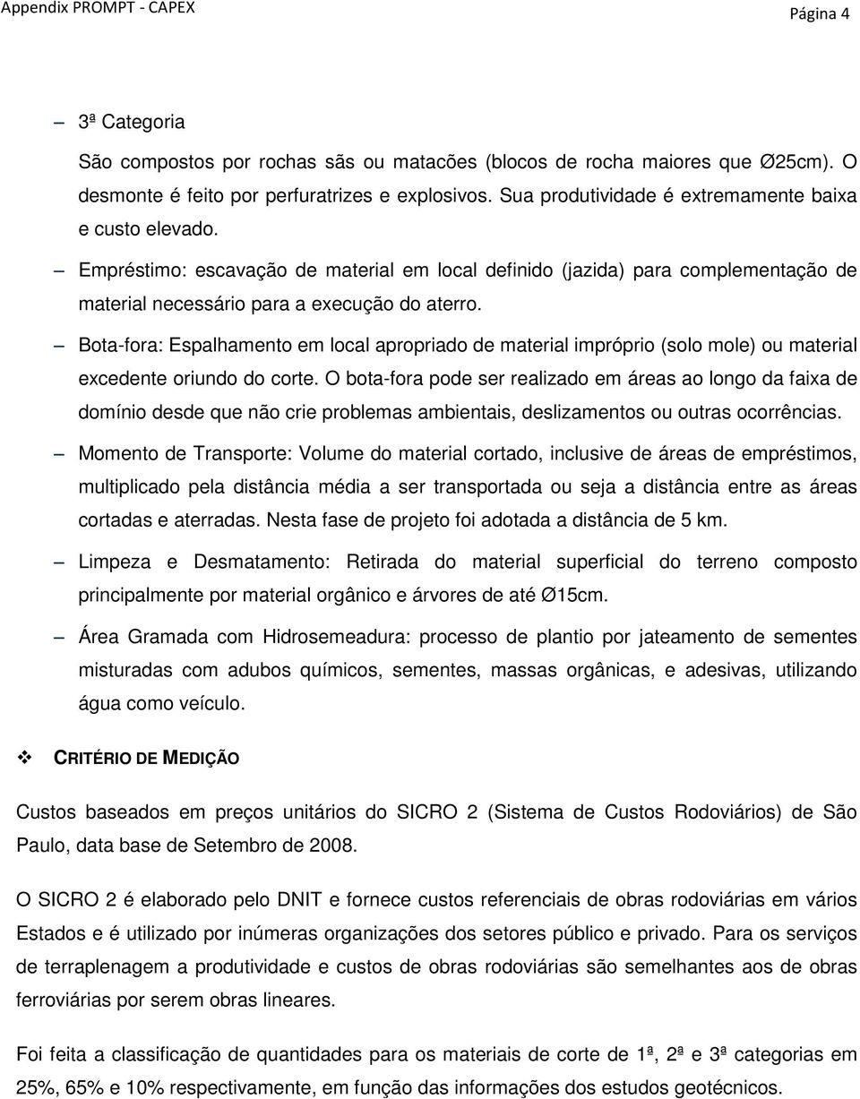 Bota-fora: Espalhamento em local apropriado de material impróprio (solo mole) ou material excedente oriundo do corte.