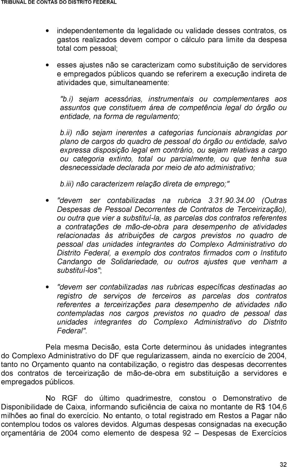 i) sejam acessórias, instrumentais ou complementares aos assuntos que constituem área de competência legal do órgão ou entidade, na forma de regulamento; b.