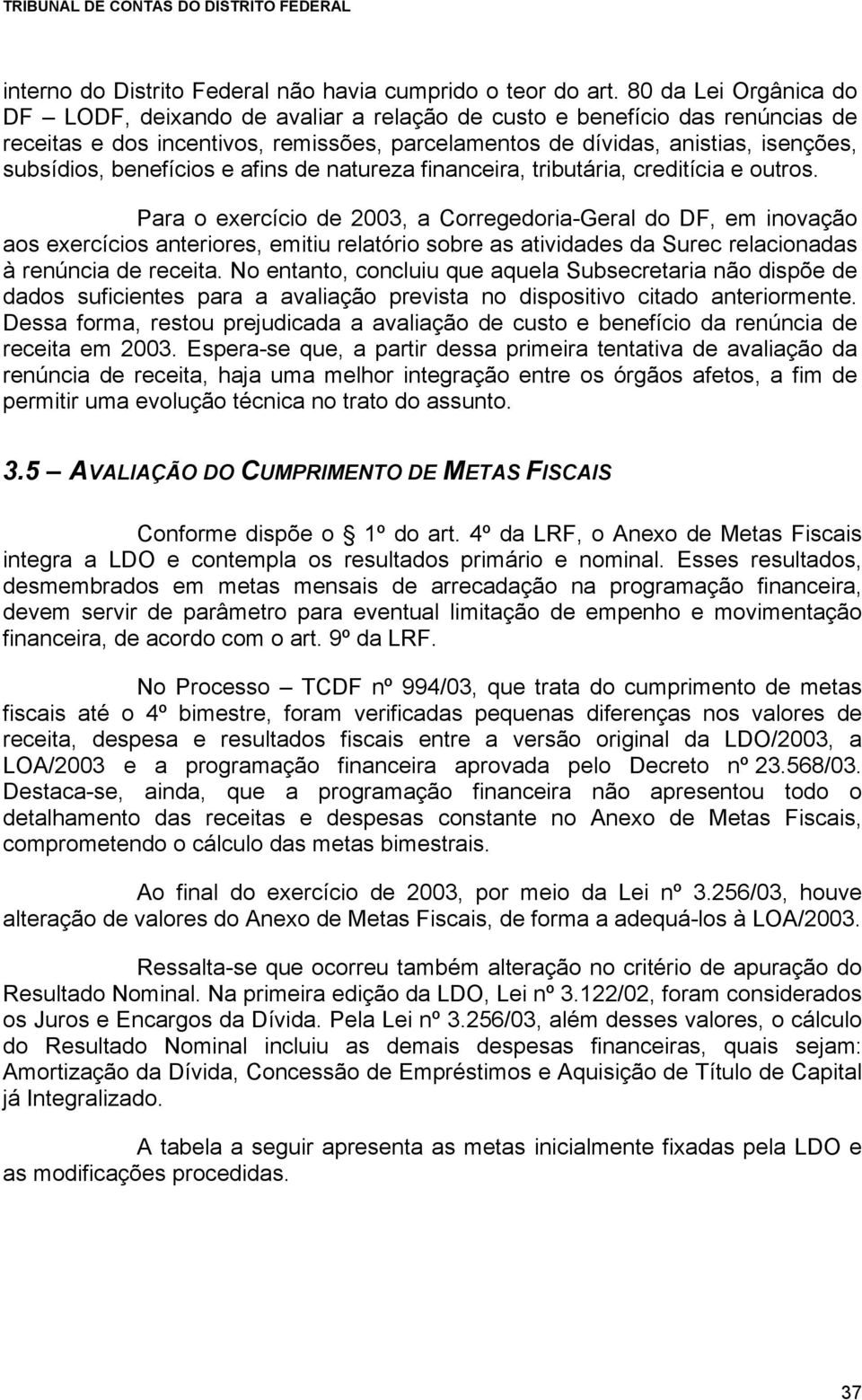 benefícios e afins de natureza financeira, tributária, creditícia e outros.