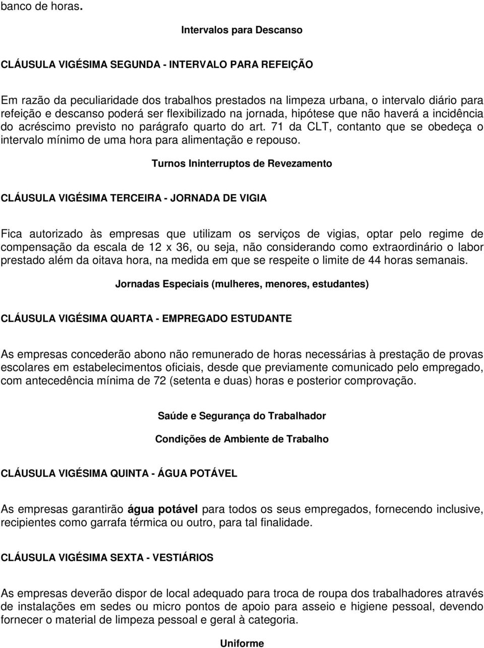 ser flexibilizado na jornada, hipótese que não haverá a incidência do acréscimo previsto no parágrafo quarto do art.