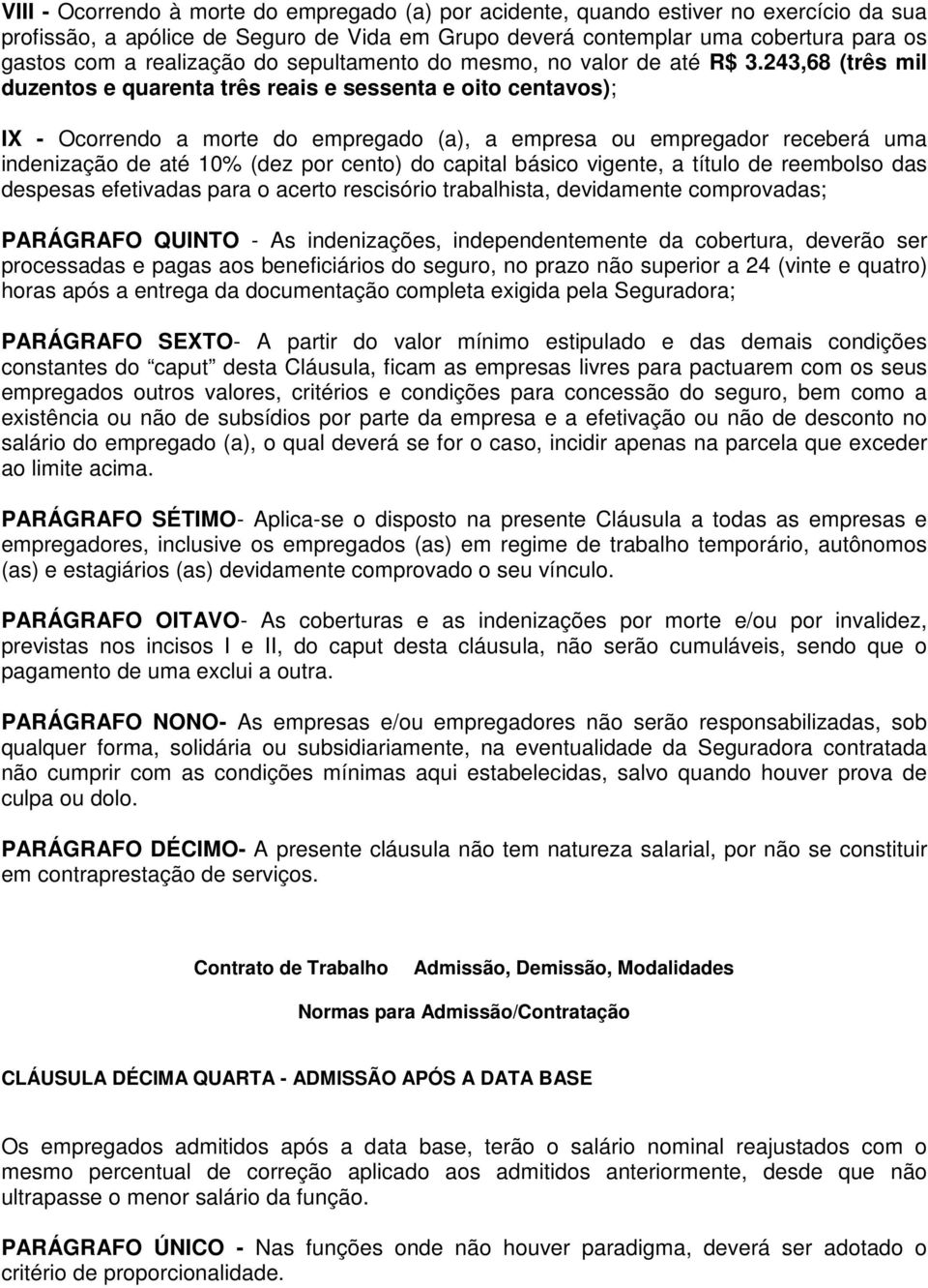 243,68 (três mil duzentos e quarenta três reais e sessenta e oito centavos); IX - Ocorrendo a morte do empregado (a), a empresa ou empregador receberá uma indenização de até 10% (dez por cento) do