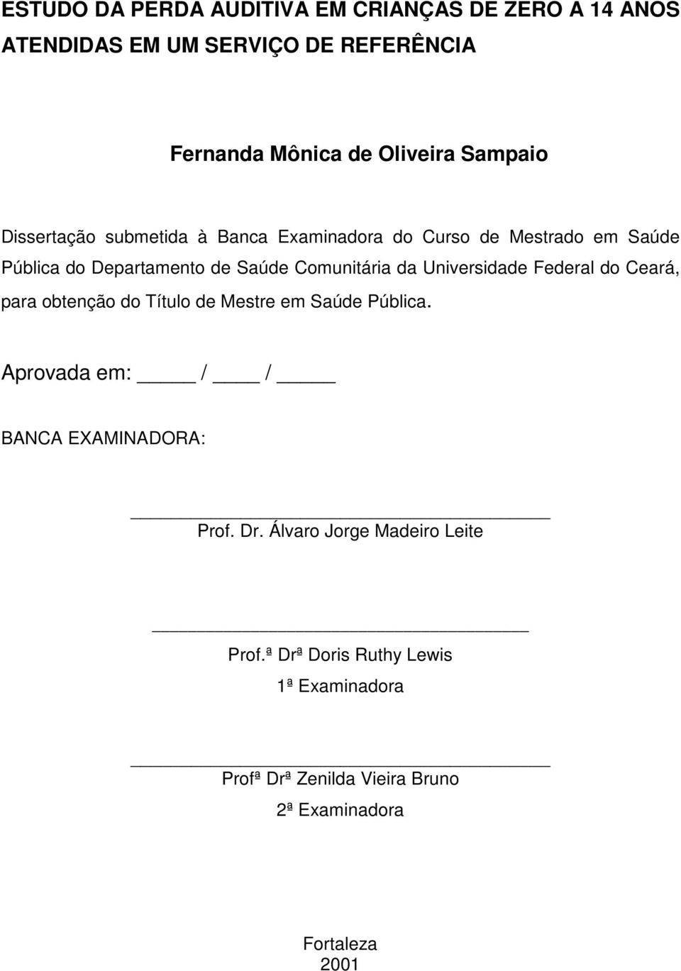 Universidade Federal do Ceará, para obtenção do Título de Mestre em Saúde Pública. Aprovada em: / / BANCA EXAMINADORA: Prof. Dr.