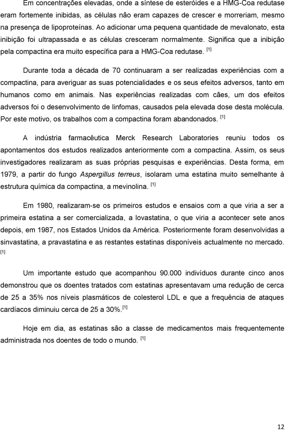 Significa que a inibição pela compactina era muito específica para a HMG-Coa redutase.