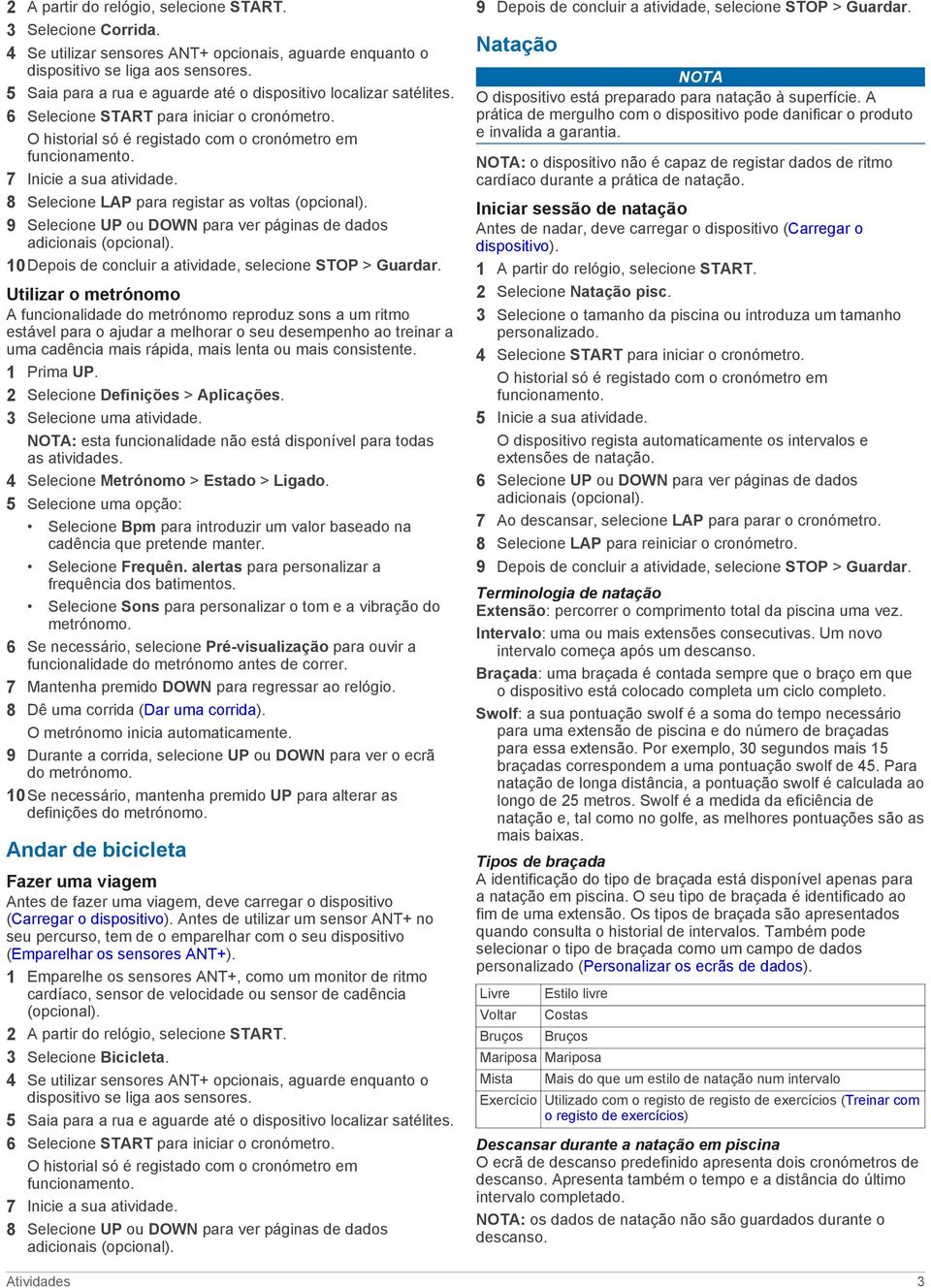 8 Selecione LAP para registar as voltas (opcional). 9 Selecione UP ou DOWN para ver páginas de dados adicionais (opcional). 10Depois de concluir a atividade, selecione STOP > Guardar.