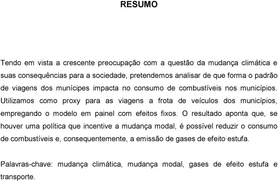 Utilizamos como proxy para as viagens a frota de veículos dos municípios, empregando o modelo em painel com efeitos fixos.