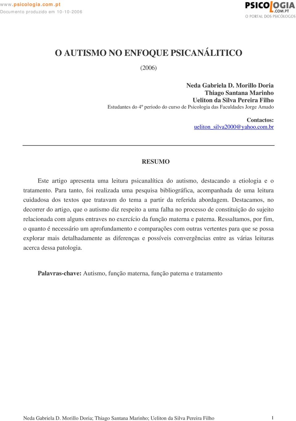 br RESUMO Este artigo apresenta uma leitura psicanalítica do autismo, destacando a etiologia e o tratamento.