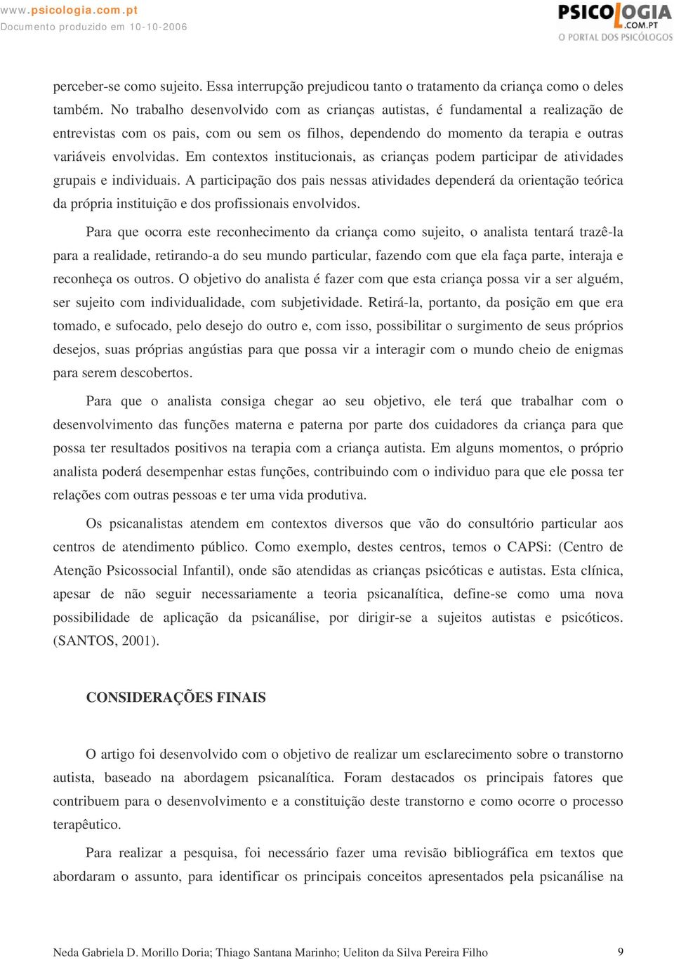 Em contextos institucionais, as crianças podem participar de atividades grupais e individuais.