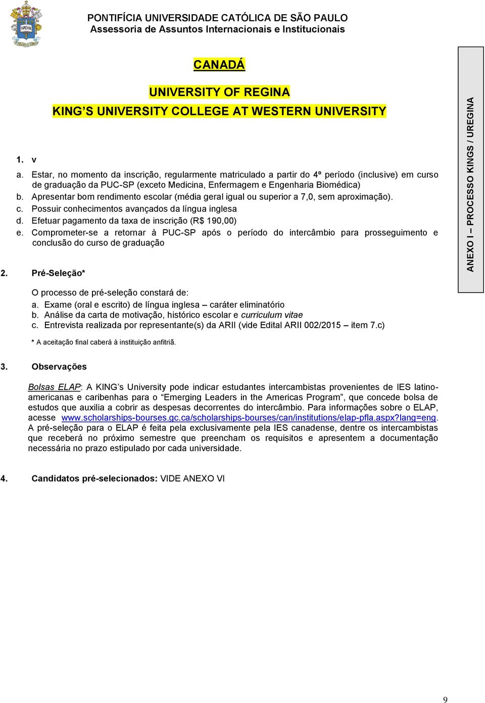 Exame (oral e escrito) de língua inglesa caráter eliminatório c. Entrevista realizada por representante(s) da ARII (vide Edital ARII 002/2015 item 7.