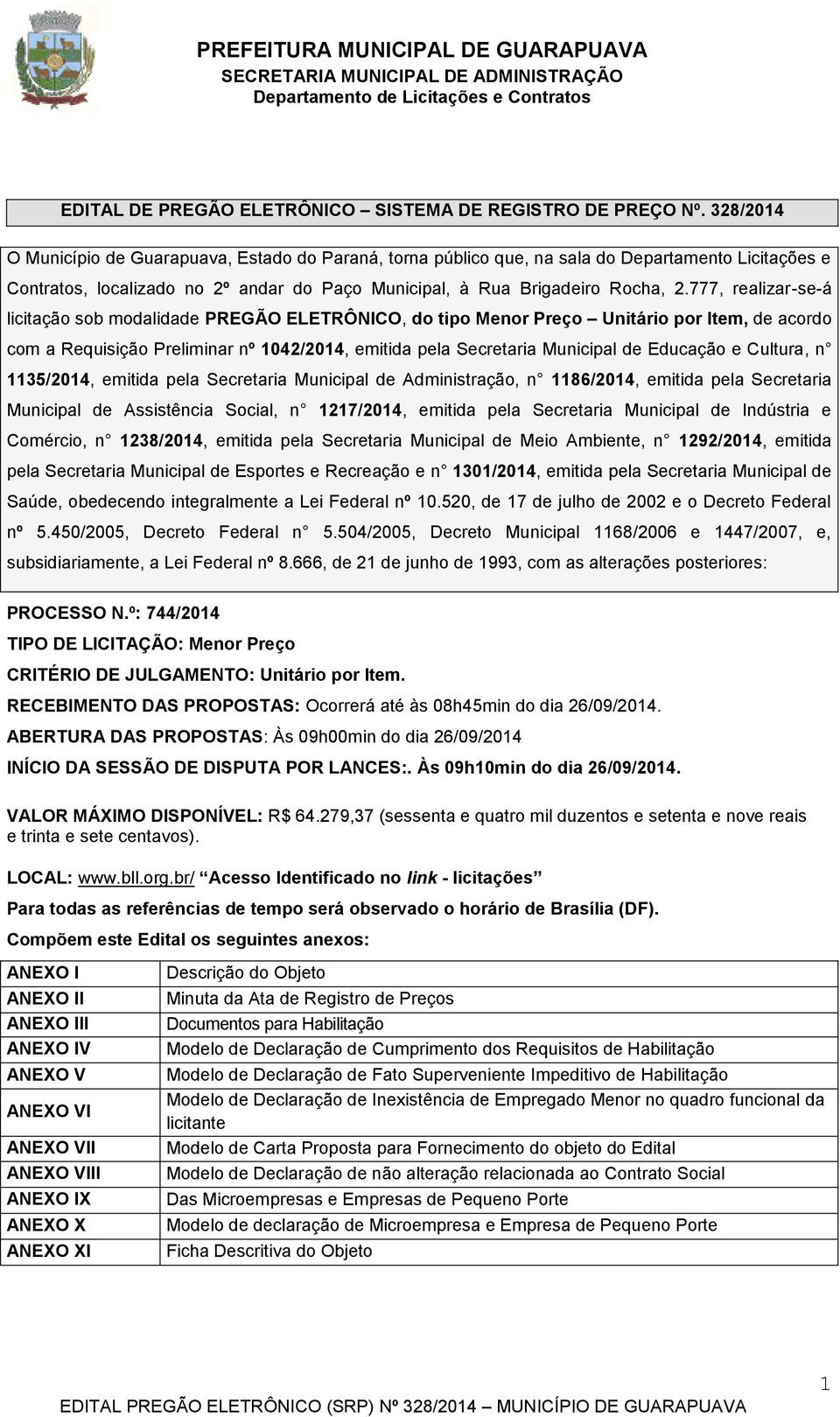 777, realizar-se-á licitação sob modalidade PREGÃO ELETRÔNICO, do tipo Menor Preço Unitário por Item, de acordo com a Requisição Preliminar nº 1042/2014, emitida pela Secretaria Municipal de Educação