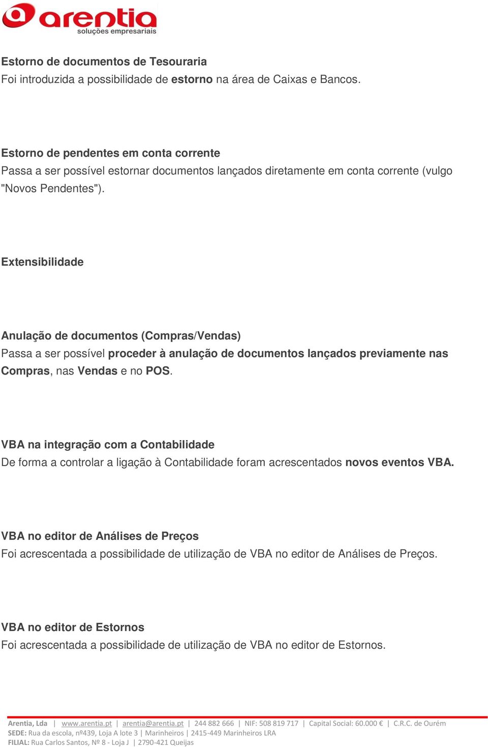 Extensibilidade Anulação de documentos (Compras/Vendas) Passa a ser possível proceder à anulação de documentos lançados previamente nas Compras, nas Vendas e no POS.