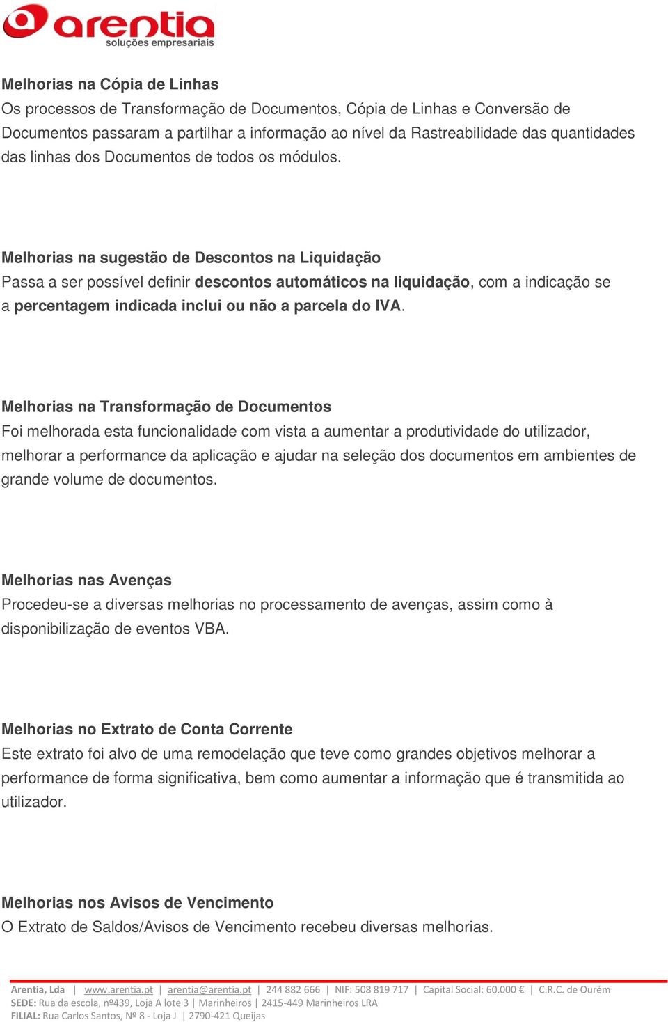 Melhorias na sugestão de Descontos na Liquidação Passa a ser possível definir descontos automáticos na liquidação, com a indicação se a percentagem indicada inclui ou não a parcela do IVA.