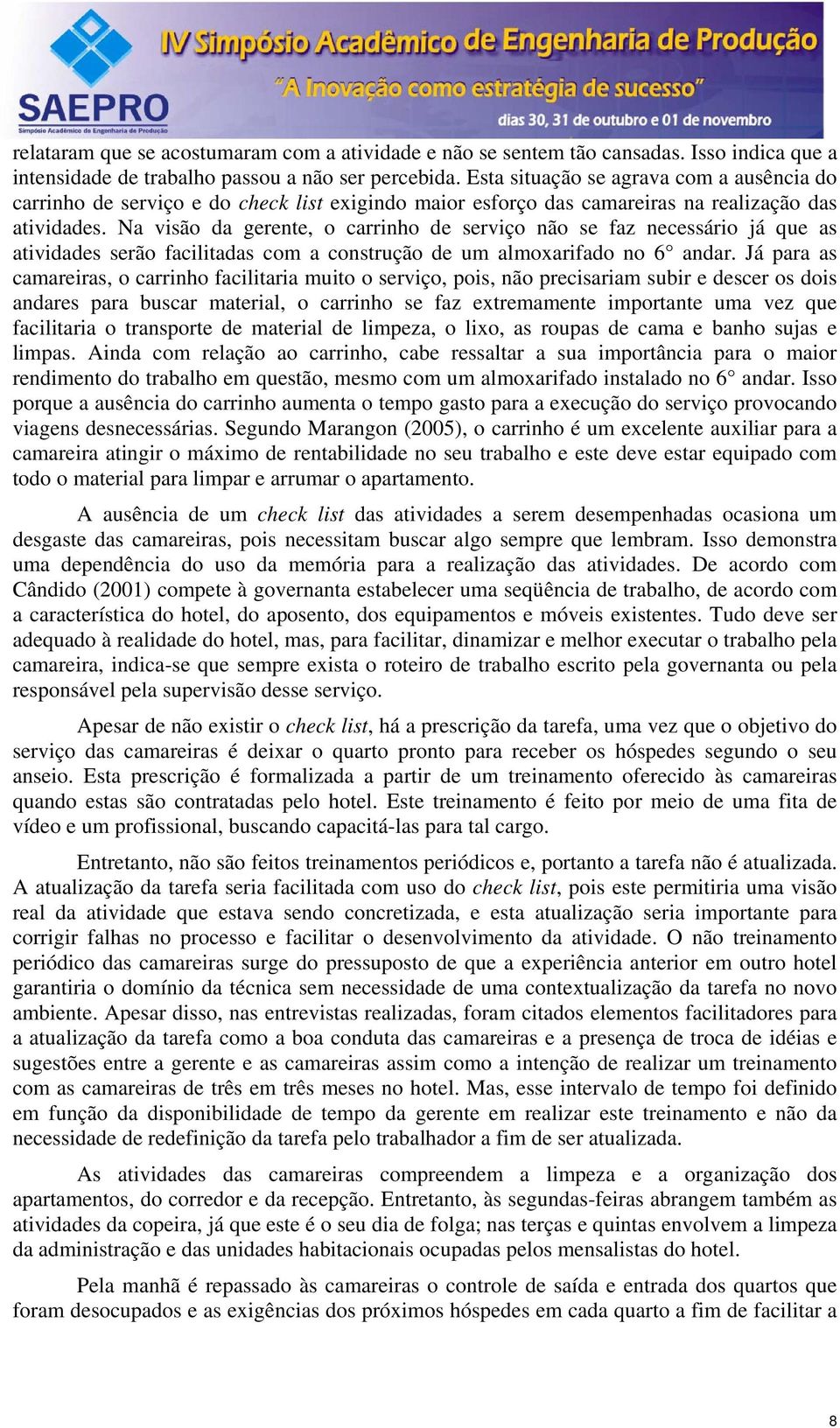 Na visão da gerente, o carrinho de serviço não se faz necessário já que as atividades serão facilitadas com a construção de um almoxarifado no 6 andar.