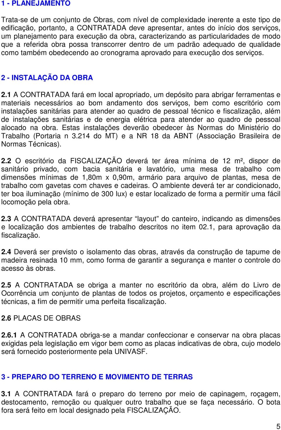 execução dos serviços. 2 - INSTALAÇÃO DA OBRA 2.