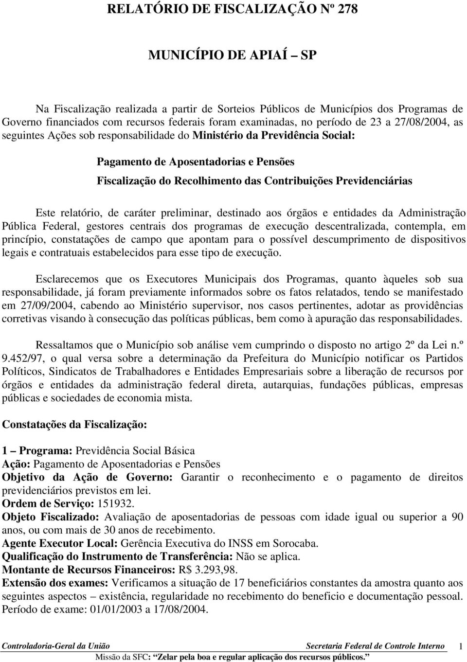 Contribuições Previdenciárias Este relatório, de caráter preliminar, destinado aos órgãos e entidades da Administração Pública Federal, gestores centrais dos programas de execução descentralizada,