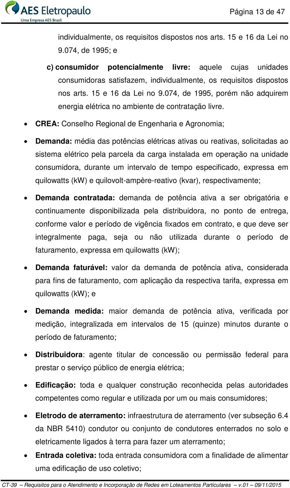 074, de 1995, porém não adquirem energia elétrica no ambiente de contratação livre.