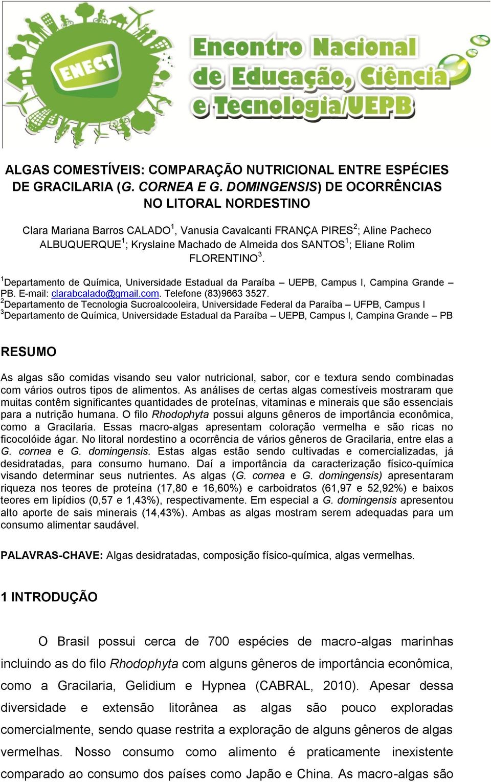 Rolim FLORENTINO 3. 1 Departamento de Química, Universidade Estadual da Paraíba UEPB, Campus I, Campina Grande PB. E-mail: clarabcalado@gmail.com. Telefone (83)9663 3527.