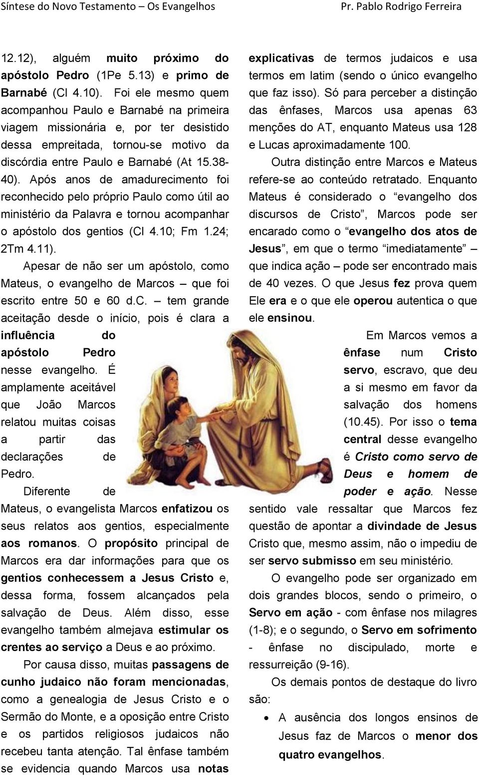 Após anos de amadurecimento foi reconhecido pelo próprio Paulo como útil ao ministério da Palavra e tornou acompanhar o apóstolo dos gentios (Cl 4.10; Fm 1.24; 2Tm 4.11).