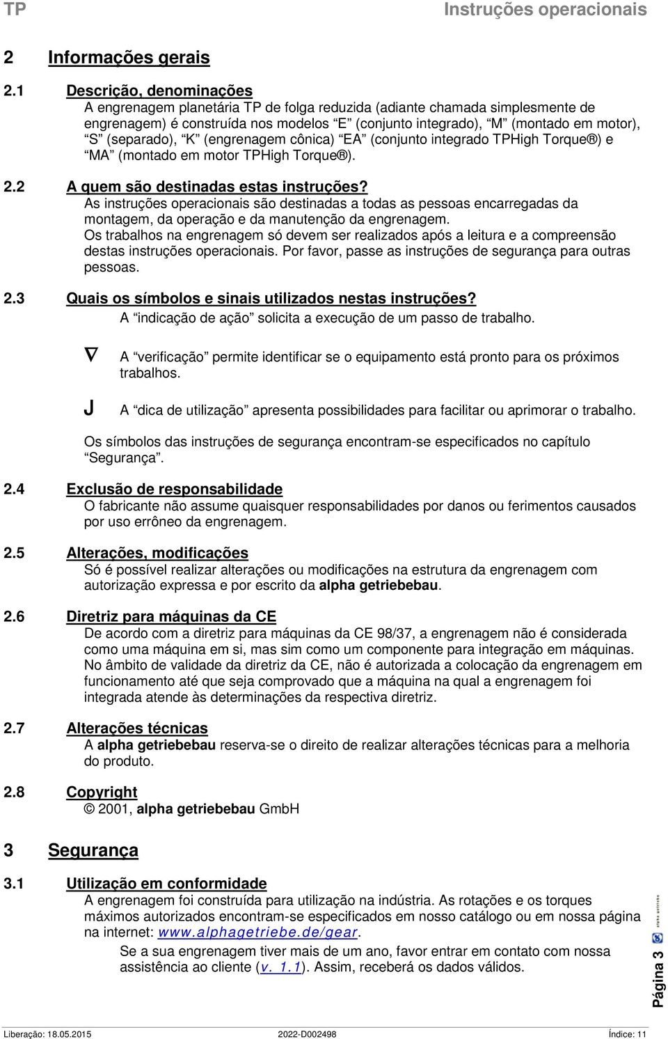 (separado), K (engrenagem cônica) EA (conjunto integrado TPHigh Torque ) e MA (montado em motor TPHigh Torque ). 2.2 A quem são destinadas estas instruções?