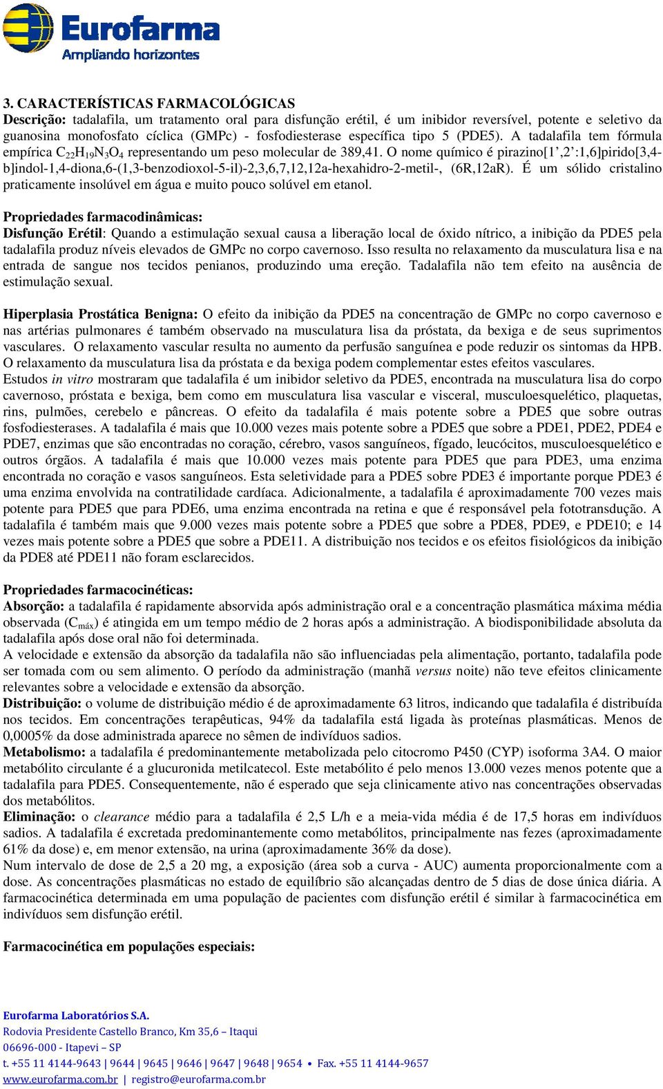 O nome químico é pirazino[1,2 :1,6]pirido[3,4- b]indol-1,4-diona,6-(1,3-benzodioxol-5-il)-2,3,6,7,12,12a-hexahidro-2-metil-, (6R,12aR).