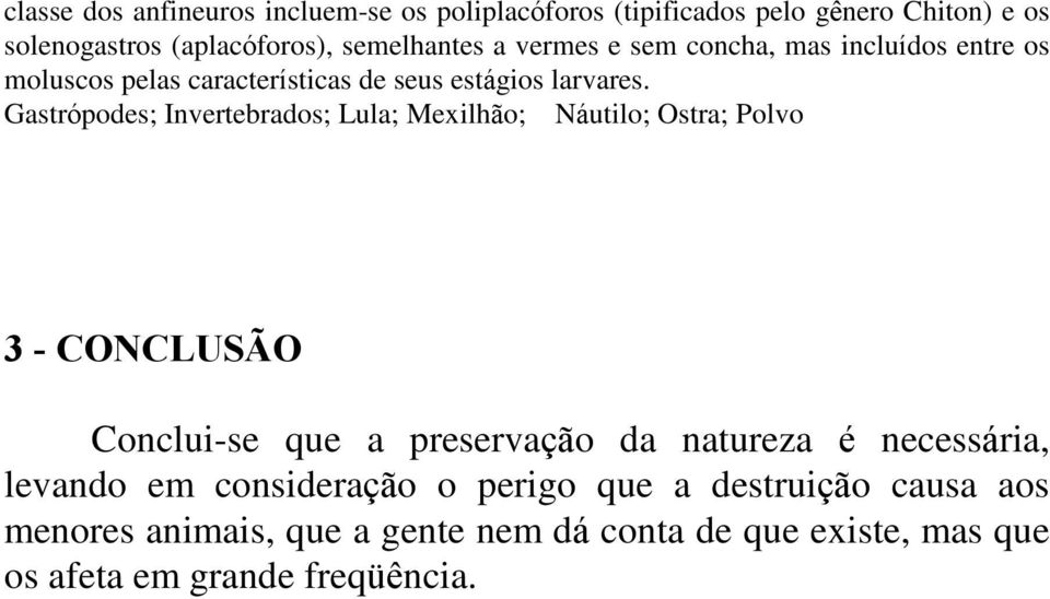 Gastrópodes; Invertebrados; Lula; Mexilhão; Náutilo; Ostra; Polvo 3 - CONCLUSÃO Conclui-se que a preservação da natureza é