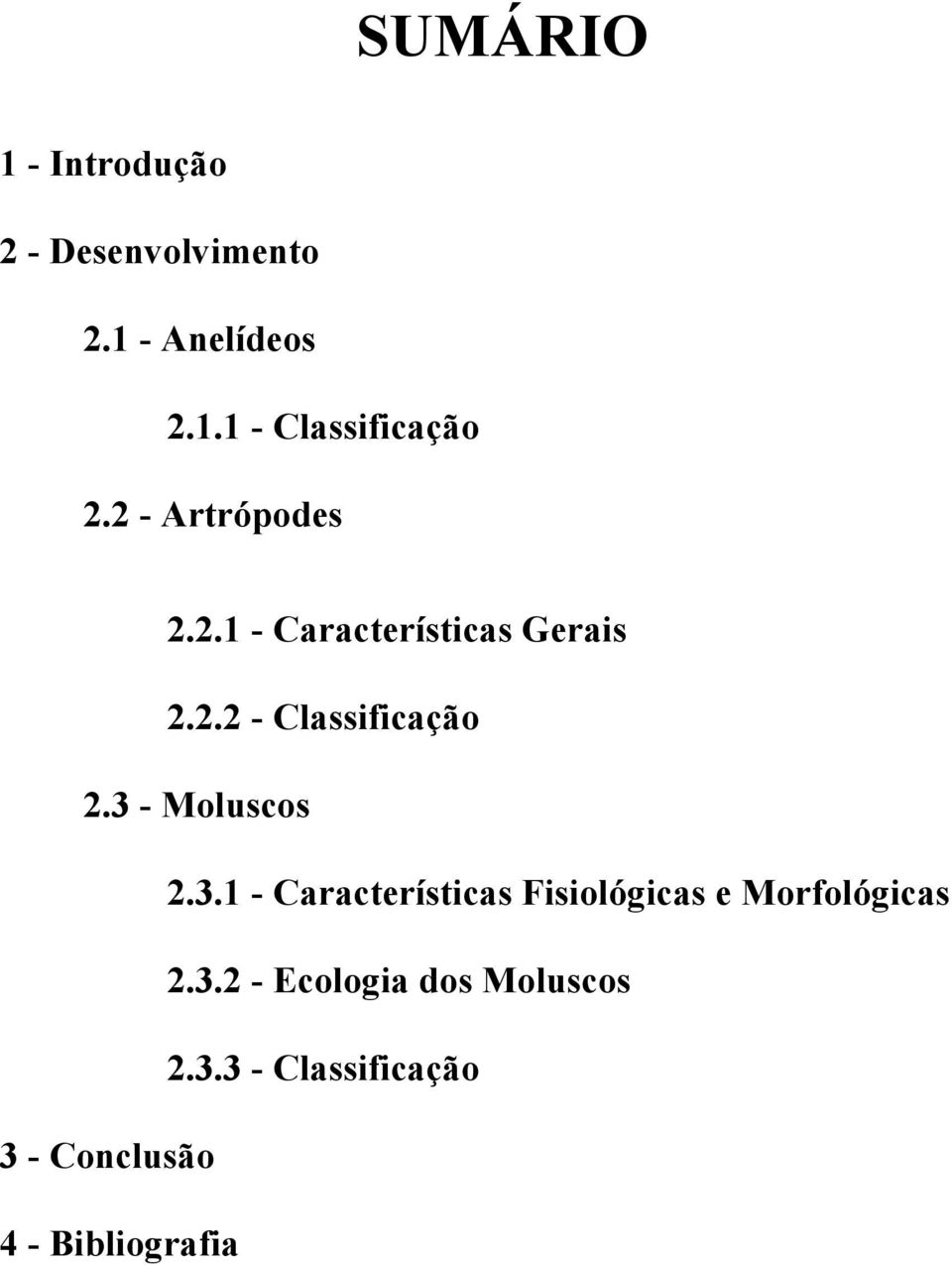 3 - Moluscos 2.3.1 - Características Fisiológicas e Morfológicas 2.3.2 - Ecologia dos Moluscos 2.