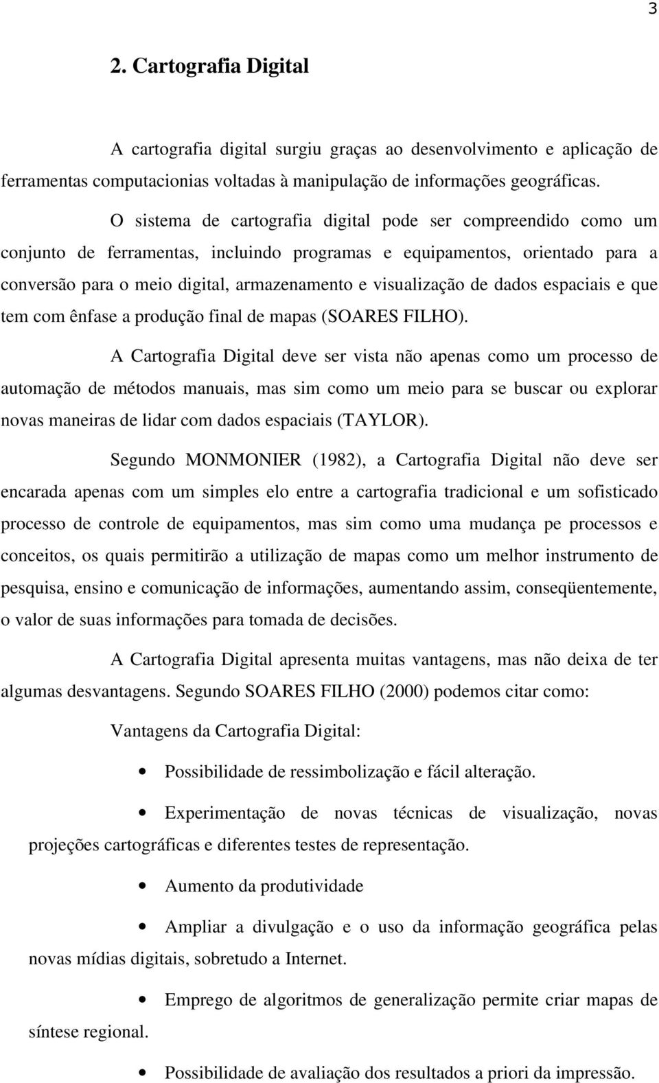 visualização de dados espaciais e que tem com ênfase a produção final de mapas (SOARES FILHO).