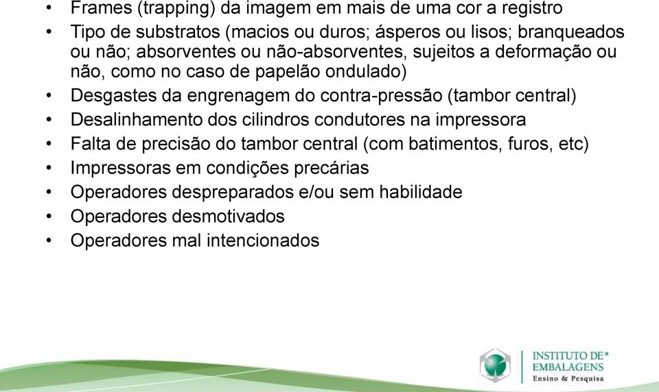 contra-pressão (tambor central) Desalinhamento dos cilindros condutores na impressora Falta de precisão do tambor central (com