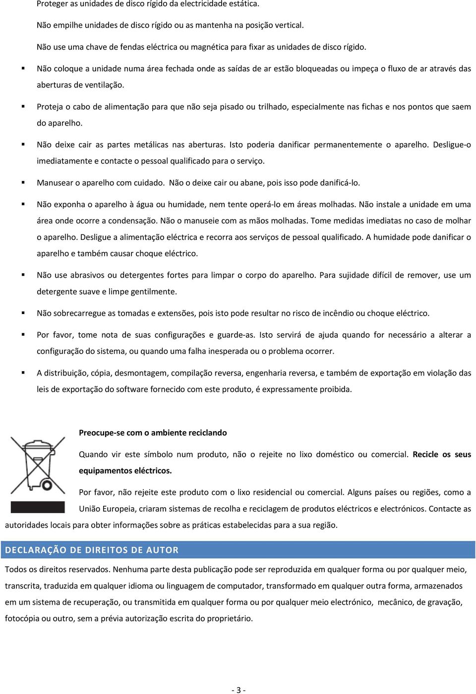 Não coloque a unidade numa área fechada onde as saídas de ar estão bloqueadas ou impeça o fluxo de ar através das aberturas de ventilação.