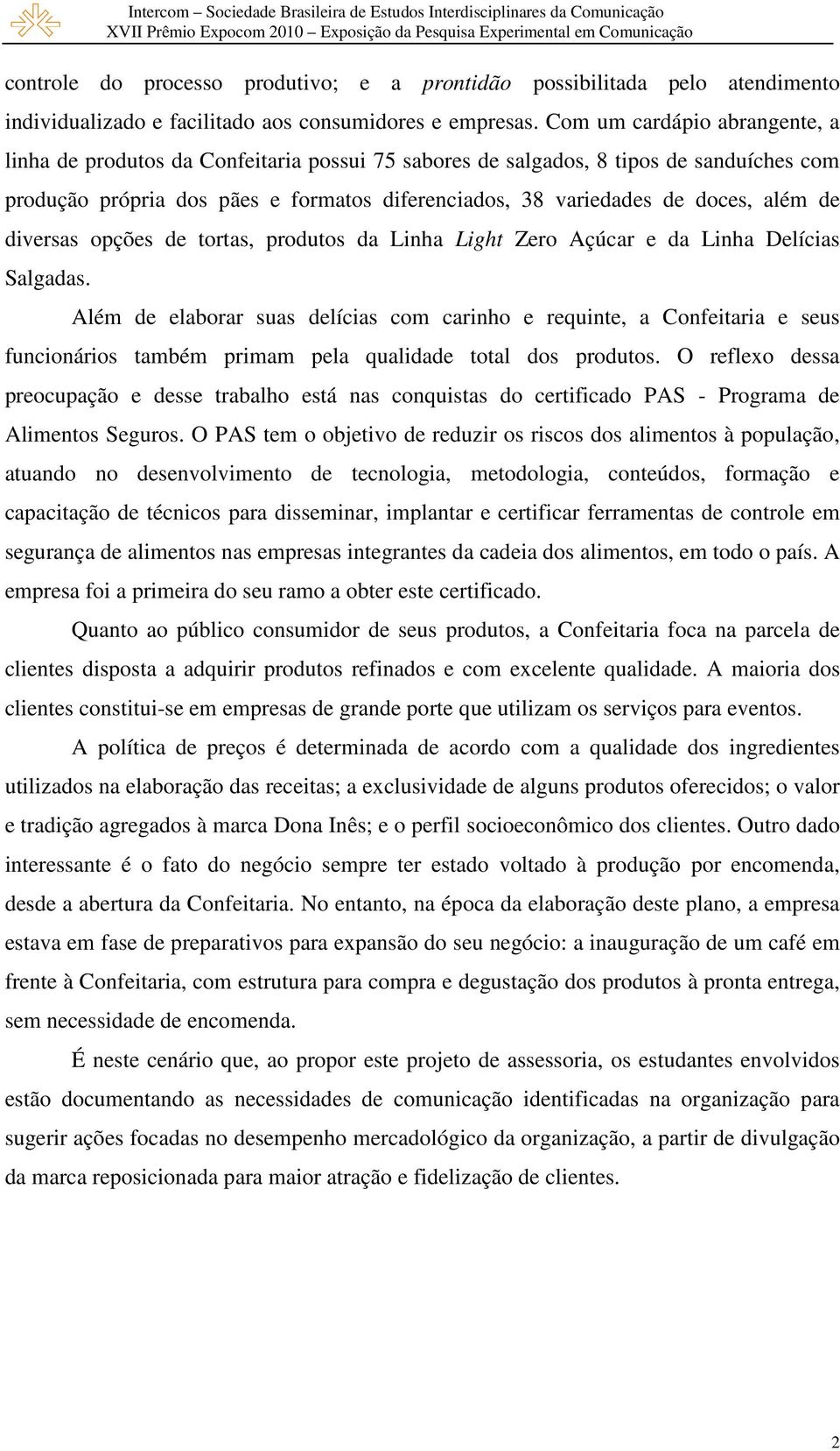 além de diversas opções de tortas, produtos da Linha Light Zero Açúcar e da Linha Delícias Salgadas.